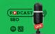 SEO de podcast: como otimizar o podcast para obter mais alcance?
